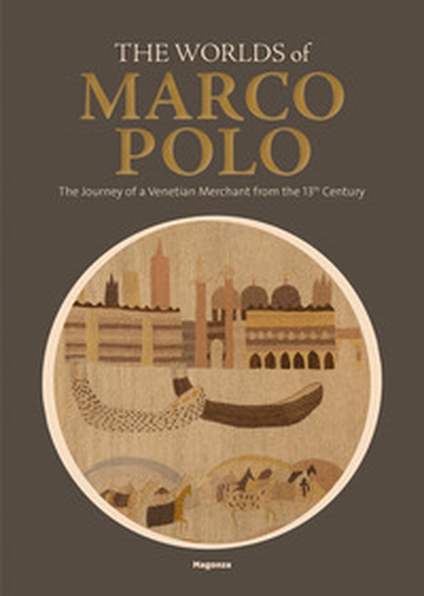 The worlds of Marco Polo. The journey of a venetian merchant from the 13th Century. Catalogo della mostra (Venezia, (6 aprile-29 settembre 2024) - Librerie.coop The worlds of Marco Polo. The journey of a venetian merchant from the 13th Century. Catalogo della mostra (Venezia, (6 aprile-29 settembre 2024) - Librerie.coop