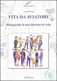 Vita da aviatore. Rileggendo il mio libretto di volo - Librerie.coop