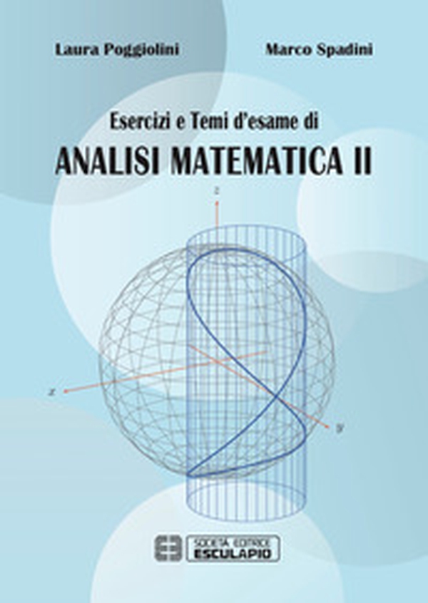 Esercizi e temi d'esame di analisi matematica II - Librerie.coop Esercizi e temi d'esame di analisi matematica II - Librerie.coop