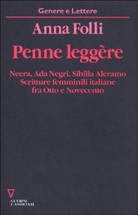 Penne leggère. Neera, Ada Negri, Sibilla Aleramo. Scritture femminili italiane fra Otto e Novecento - Librerie.coop
