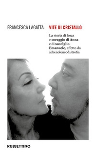 Vite di cristallo. La storia di forza e coraggio di Anna e di suo figlio Emanuele, affetto da adrenoleucodistrofia - Librerie.coop Vite di cristallo. La storia di forza e coraggio di Anna e di suo figlio Emanuele, affetto da adrenoleucodistrofia - Librerie.coop