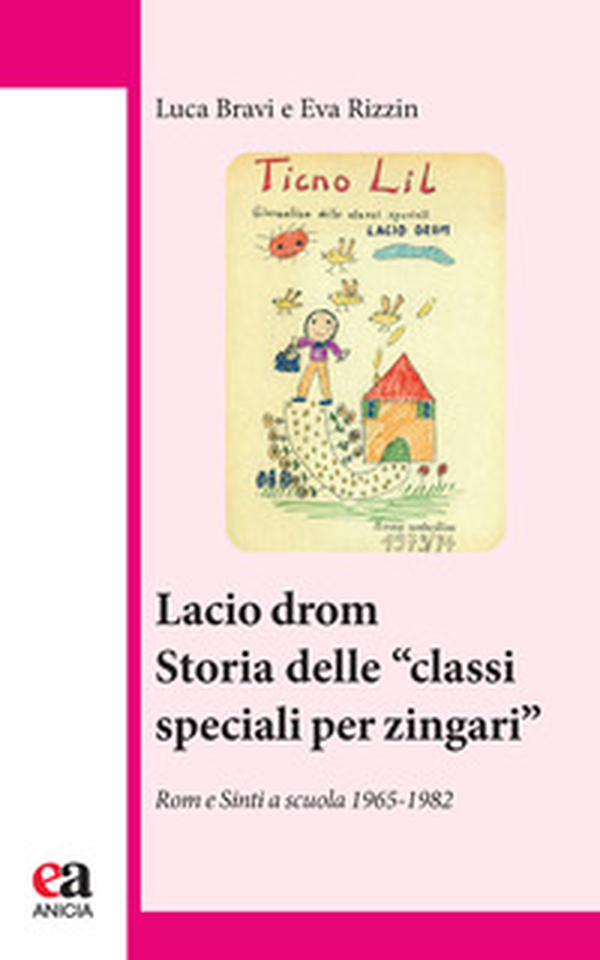 Lacio Drom. Storia delle «classi speciali per zingari». Rom e sinti a scuola (1965-1982) - Librerie.coop Lacio Drom. Storia delle «classi speciali per zingari». Rom e sinti a scuola (1965-1982) - Librerie.coop