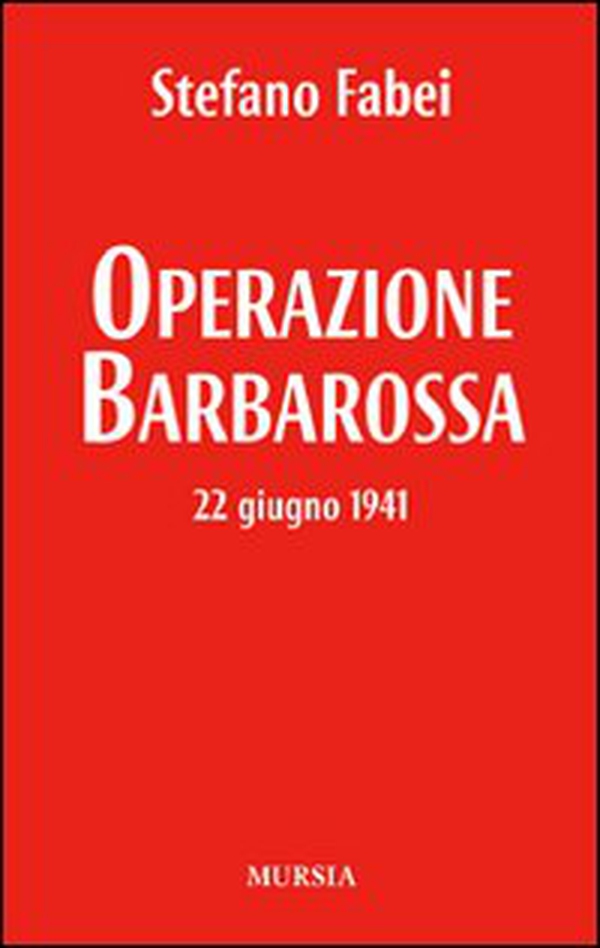 Operazione «Barbarossa». 22 giugno 1941 - Librerie.coop Operazione «Barbarossa». 22 giugno 1941 - Librerie.coop
