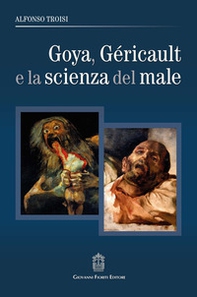 Goya, Géricault e la scienza del male - Librerie.coop