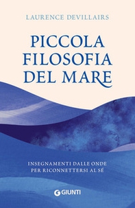 Piccola filosofia del mare. Insegnamenti dalle onde per riconnettersi al sé - Librerie.coop
