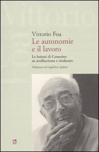 Le autonomie e il lavoro. Le lezioni di Camerino su antifascismo e sindacato - Librerie.coop