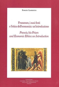 Francesco, i suoi frati e l'etica dell'economia: un'introduzione. Ediz. multilingue - Librerie.coop