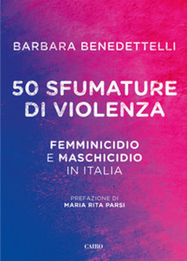 50 sfumature di violenza. Femminicidio e maschicidio in Italia - Librerie.coop 50 sfumature di violenza. Femminicidio e maschicidio in Italia - Librerie.coop