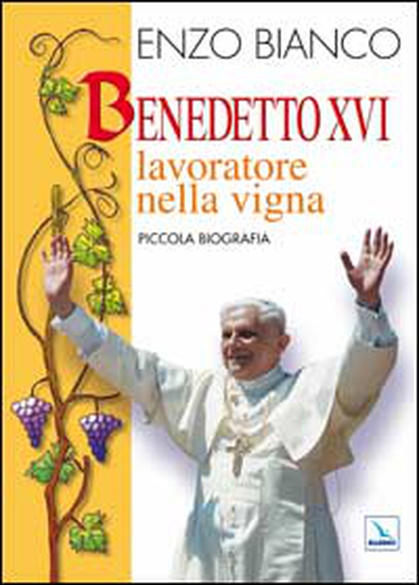 Benedetto XVI lavoratore nella vigna. Piccola biografia - Librerie.coop Benedetto XVI lavoratore nella vigna. Piccola biografia - Librerie.coop