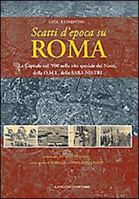 Scatti d'epoca su Roma. La Capitale nel '900 nella vita speciale dei Nistri, della O.M.I., della S.A.R.A-Nistri - Librerie.coop