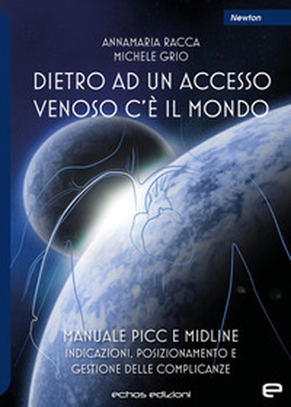 Dietro ad un accesso venoso c'è il mondo. Manuale PICC e Midline. Indicazioni, posizionamento e gestione delle complicanze - Librerie.coop Dietro ad un accesso venoso c'è il mondo. Manuale PICC e Midline. Indicazioni, posizionamento e gestione delle complicanze - Librerie.coop