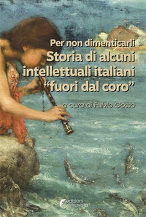 Per non dimenticarli. Storia di alcuni intellettuali italiani «fuori dal coro» - Librerie.coop Per non dimenticarli. Storia di alcuni intellettuali italiani «fuori dal coro» - Librerie.coop