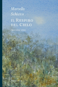 Marcello Schiavo. Il respiro del cielo. Opere 2019-2020 - Librerie.coop