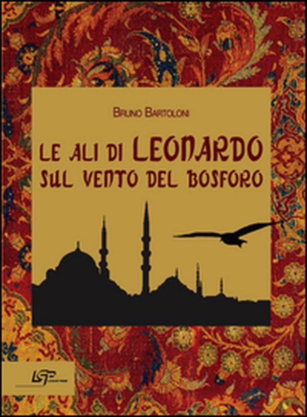 Le ali di Leonardo sul vento del Bosforo - Librerie.coop Le ali di Leonardo sul vento del Bosforo - Librerie.coop