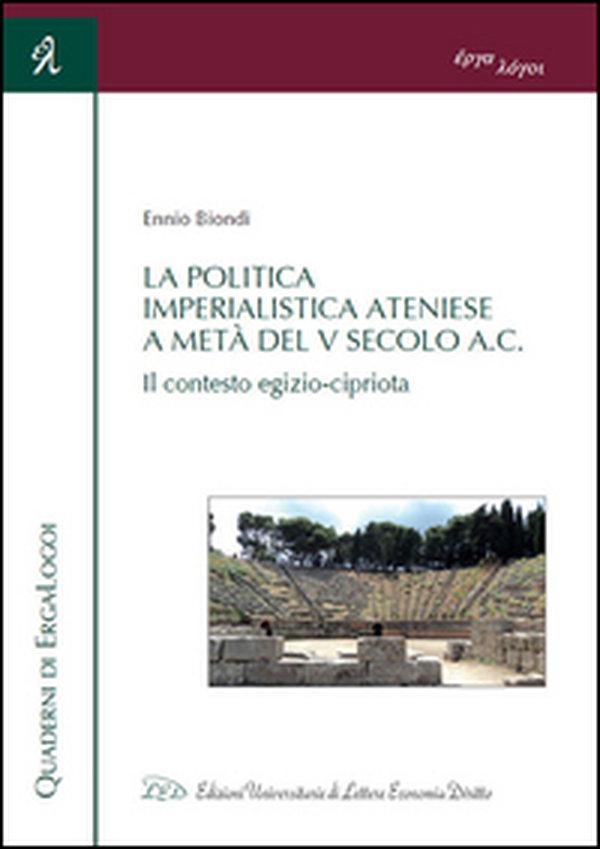 La politica imperialistica ateniese a metà del V Secolo a.C. Il contesto egizio-cipriota - Librerie.coop La politica imperialistica ateniese a metà del V Secolo a.C. Il contesto egizio-cipriota - Librerie.coop