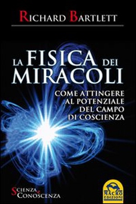 La fisica dei miracoli. Come attingere al potenziale del campo di coscienza - Librerie.coop