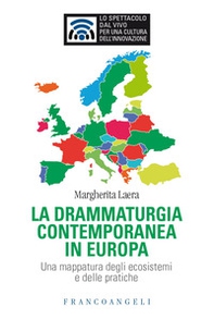 La drammaturgia contemporanea in Europa. Una mappatura degli ecosistemi e delle pratiche - Librerie.coop