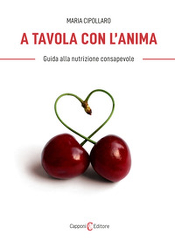 A tavola con l'anima. Guida alla nutrizione consapevole - Librerie.coop A tavola con l'anima. Guida alla nutrizione consapevole - Librerie.coop