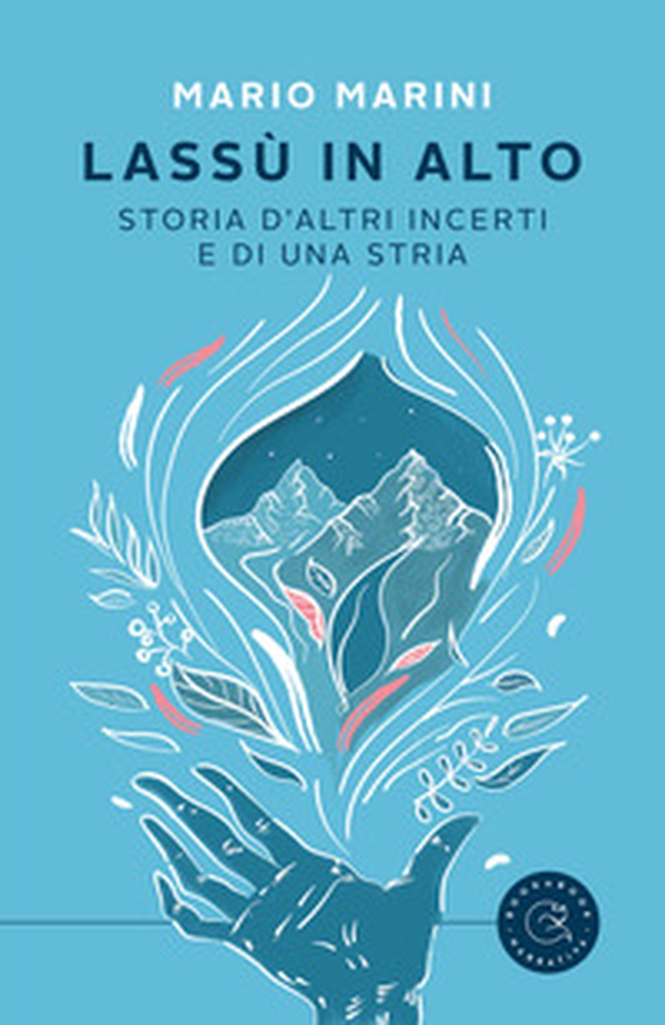 Lassù in alto. Storia d'altri incerti e di una stria - Librerie.coop Lassù in alto. Storia d'altri incerti e di una stria - Librerie.coop