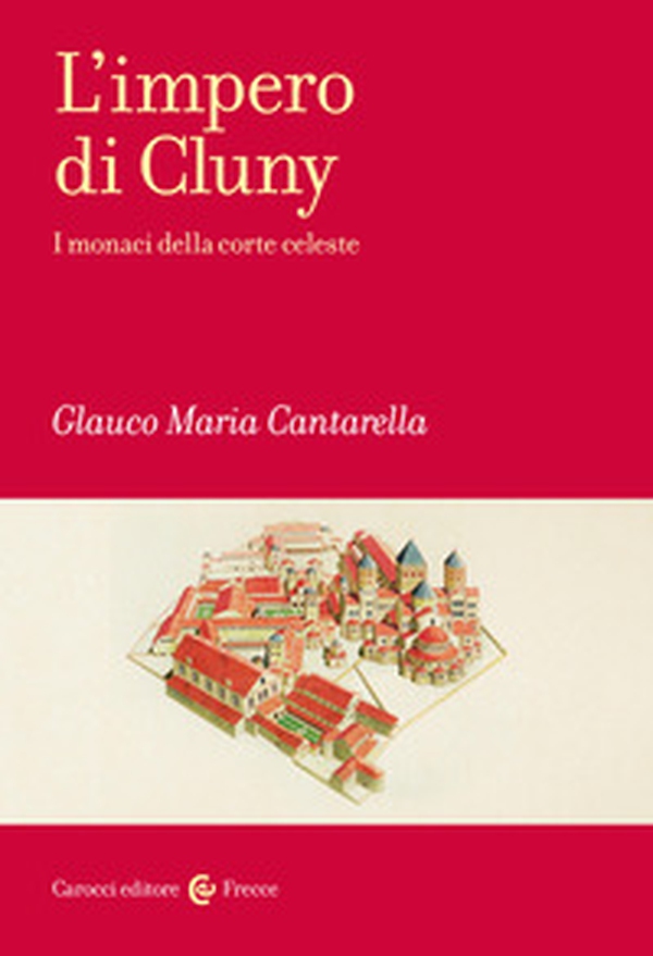L'impero di Cluny. I monaci della corte celeste - Librerie.coop L'impero di Cluny. I monaci della corte celeste - Librerie.coop
