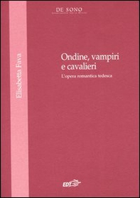 Ondine, vampire e cavalieri. L'opera romantica tedesca - Librerie.coop Ondine, vampire e cavalieri. L'opera romantica tedesca - Librerie.coop