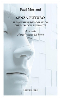 Senza futuro. Il malessere demografico che minaccia l'umanità - Librerie.coop Senza futuro. Il malessere demografico che minaccia l'umanità - Librerie.coop