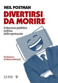 Divertirsi da morire. Il discorso pubblico nell'era dello spettacolo - Librerie.coop