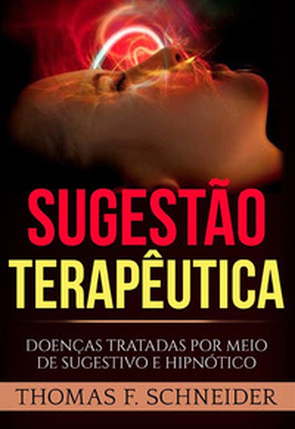 Sugestão terapêutica. Doenças tratadas por meio de sugestivo e hipnótico - Librerie.coop