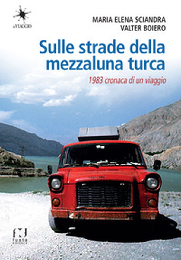 Sulle strade della mezzaluna turca. 1983 cronaca di un viaggio - Librerie.coop Sulle strade della mezzaluna turca. 1983 cronaca di un viaggio - Librerie.coop