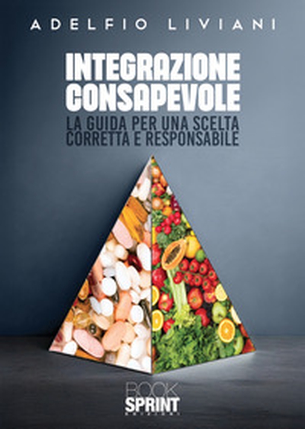 Integrazione consapevole. La guida per una scelta corretta e responsabile - Librerie.coop Integrazione consapevole. La guida per una scelta corretta e responsabile - Librerie.coop