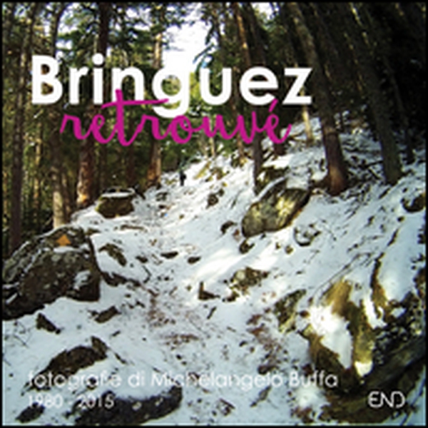 Bringuez retrouvé. Fotografie di Michelangelo Buffa (1980-2015) - Librerie.coop Bringuez retrouvé. Fotografie di Michelangelo Buffa (1980-2015) - Librerie.coop