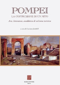 Pompei: la costruzione di un mito. Arte, letteratura, aneddotica di un'icona turistica - Librerie.coop Pompei: la costruzione di un mito. Arte, letteratura, aneddotica di un'icona turistica - Librerie.coop