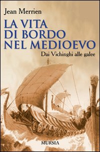 La vita di bordo nel Medioevo. Dai vichinghi alle galee - Librerie.coop