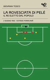 La rovesciata di Pelè. Il re eletto dal popolo - Librerie.coop