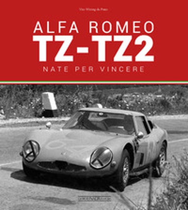 Alfa Romeo TZ-TZ2. Nate per vincere - Librerie.coop Alfa Romeo TZ-TZ2. Nate per vincere - Librerie.coop