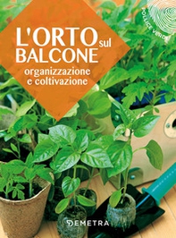 L'orto sul balcone. Organizzazione e coltivazione - Librerie.coop L'orto sul balcone. Organizzazione e coltivazione - Librerie.coop