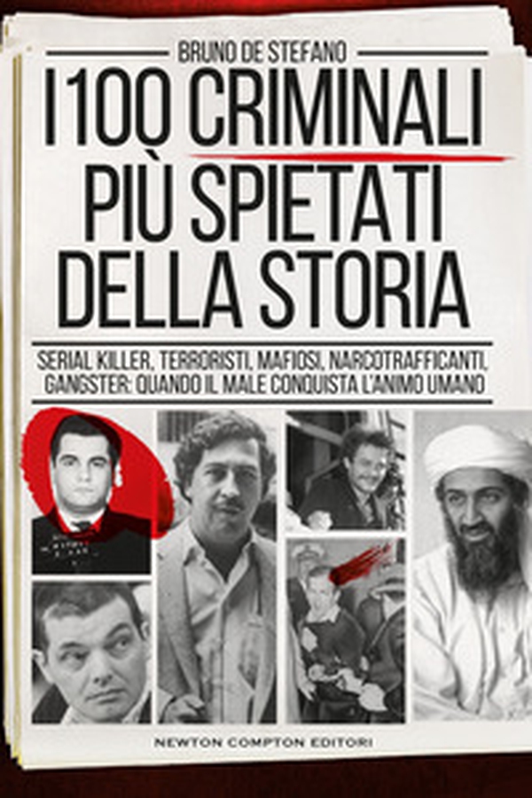 I 100 criminali più spietati della storia. Serial killer, terroristi, mafiosi, narcotrafficanti, gangster: quando il male conquista l'animo umano - Librerie.coop I 100 criminali più spietati della storia. Serial killer, terroristi, mafiosi, narcotrafficanti, gangster: quando il male conquista l'animo umano - Librerie.coop