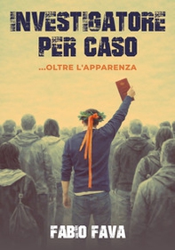 Investigatore per caso ...oltre l'apparenza - Librerie.coop