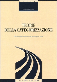 Teorie della categorizzazione. Dal modello classico ai prototipi e oltre - Librerie.coop Teorie della categorizzazione. Dal modello classico ai prototipi e oltre - Librerie.coop