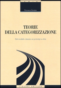 Teorie della categorizzazione. Dal modello classico ai prototipi e oltre - Librerie.coop