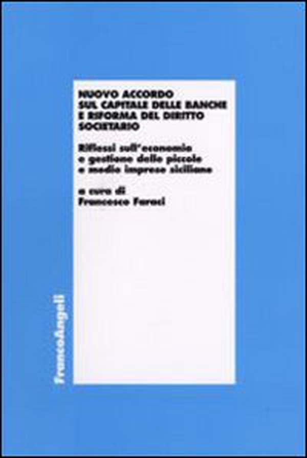 Nuovo accordo sul capitale delle banche e riforma del diritto societario. Riflessi sull'economia e gestione delle piccole e medie imprese siciliane - Librerie.coop Nuovo accordo sul capitale delle banche e riforma del diritto societario. Riflessi sull'economia e gestione delle piccole e medie imprese siciliane - Librerie.coop