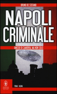 Napoli criminale. Omicidi di Camorra, ma non solo - Librerie.coop Napoli criminale. Omicidi di Camorra, ma non solo - Librerie.coop