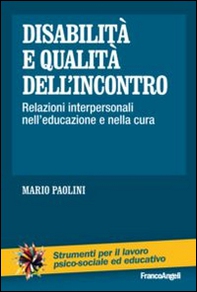 Disabilità e qualità dell'incontro. Relazioni interpersonali nell'educazione e nella cura - Librerie.coop