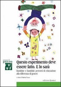 Questo esperimento deve essere fatto. E lo sarà. Bambine e bambini: percorsi di educazione alla differenza di genere - Librerie.coop Questo esperimento deve essere fatto. E lo sarà. Bambine e bambini: percorsi di educazione alla differenza di genere - Librerie.coop