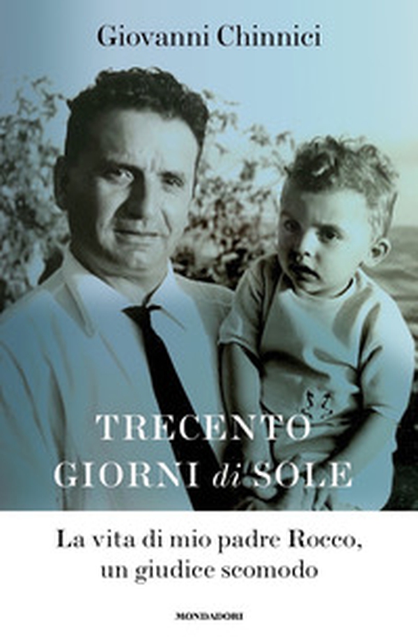 Trecento giorni di sole. La vita di mio padre Rocco, un giudice scomodo - Librerie.coop Trecento giorni di sole. La vita di mio padre Rocco, un giudice scomodo - Librerie.coop