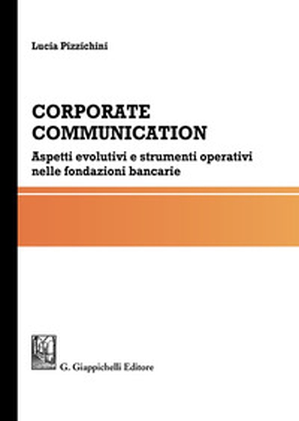 Corporate communication. Aspetti evolutivi e strumenti operativi nelle fondazioni bancarie - Librerie.coop Corporate communication. Aspetti evolutivi e strumenti operativi nelle fondazioni bancarie - Librerie.coop