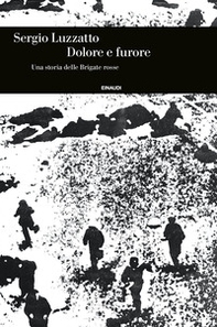 Dolore e furore. Una storia delle Brigate rosse - Librerie.coop Dolore e furore. Una storia delle Brigate rosse - Librerie.coop