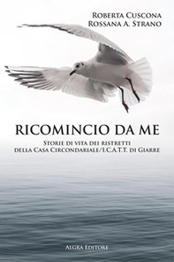 Ricomincio da me. Storie di vita dei ristretti della Casa Circondariale/I.C.A.T.T. di Giarre - Librerie.coop Ricomincio da me. Storie di vita dei ristretti della Casa Circondariale/I.C.A.T.T. di Giarre - Librerie.coop