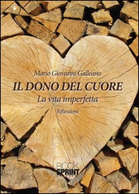 Il dono del cuore. La vita imperfetta. Riflessioni - Librerie.coop