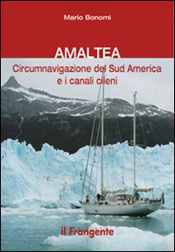 Amaltea. Circumnavigazione del Sud America Terra del Fuoco e canali cileni - Librerie.coop Amaltea. Circumnavigazione del Sud America Terra del Fuoco e canali cileni - Librerie.coop